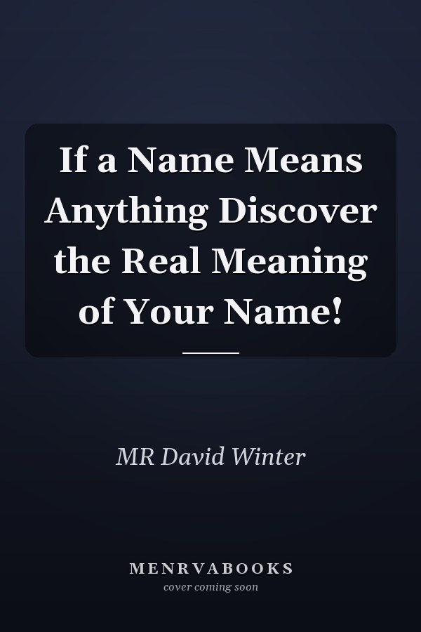 If a Name Means Anything Discover the Real Meaning of Your Name!