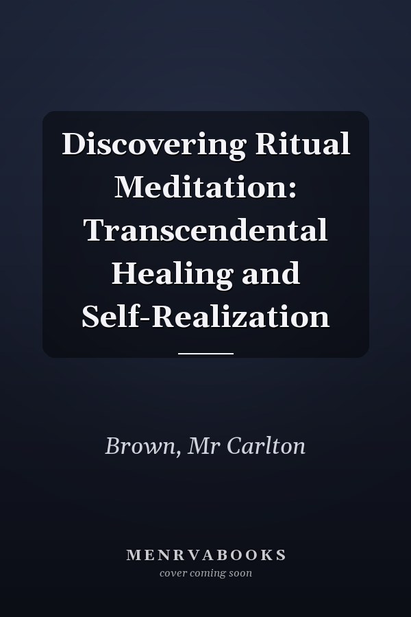 Discovering Ritual Meditation: Transcendental Healing and Self-Realization