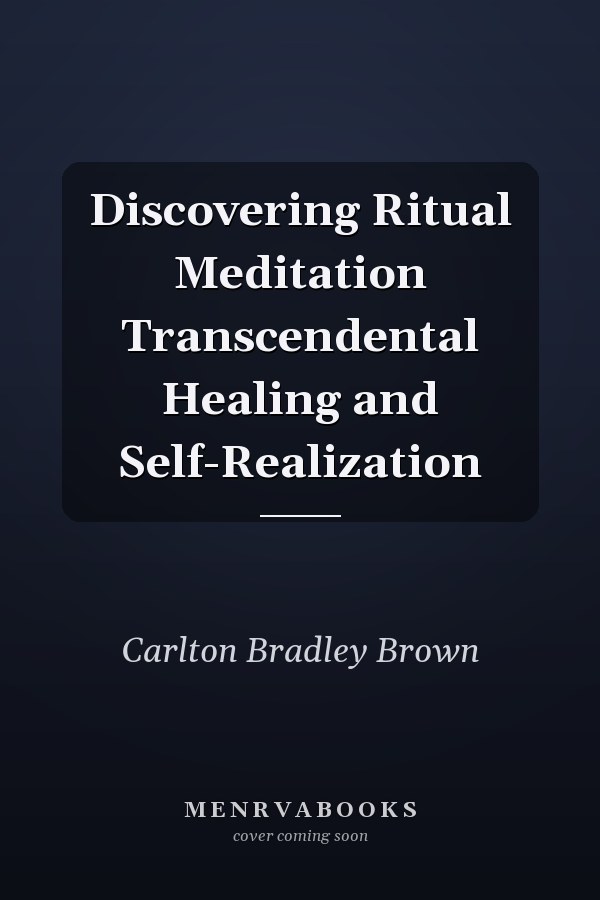 Discovering Ritual Meditation Transcendental Healing and Self-Realization