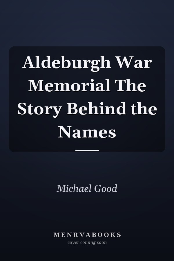 Aldeburgh War Memorial The Story Behind the Names