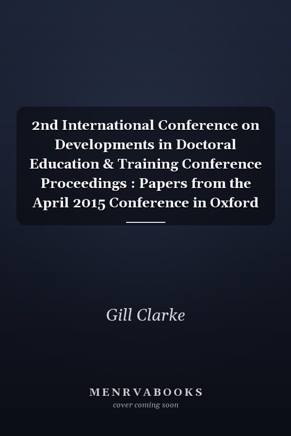 2nd International Conference on Developments in Doctoral Education & Training Conference Proceedings : Papers from the April 2015 Conference in Oxford
