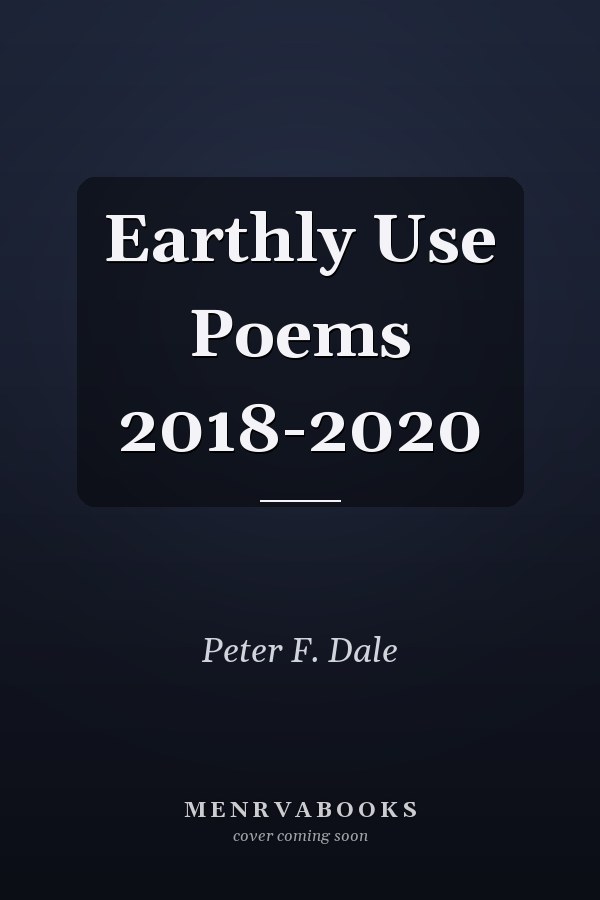 Earthly Use Poems 2018-2020
