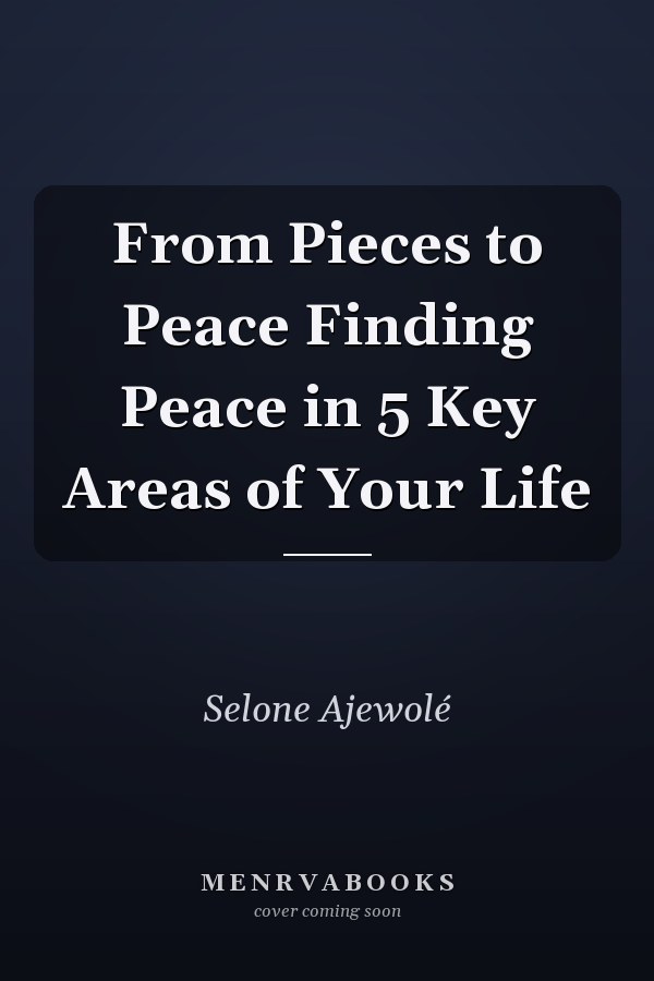 From Pieces to Peace Finding Peace in 5 Key Areas of Your Life