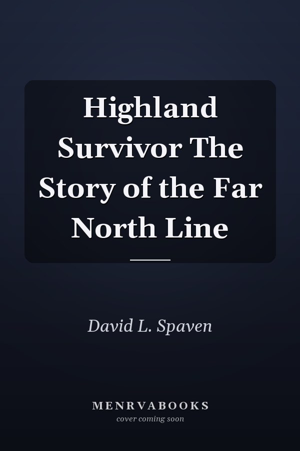 Highland Survivor The Story of the Far North Line