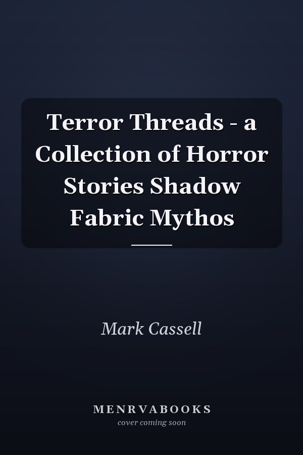 Terror Threads - a Collection of Horror Stories Shadow Fabric Mythos