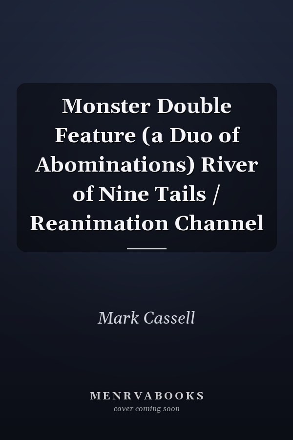 Monster Double Feature (a Duo of Abominations) River of Nine Tails / Reanimation Channel