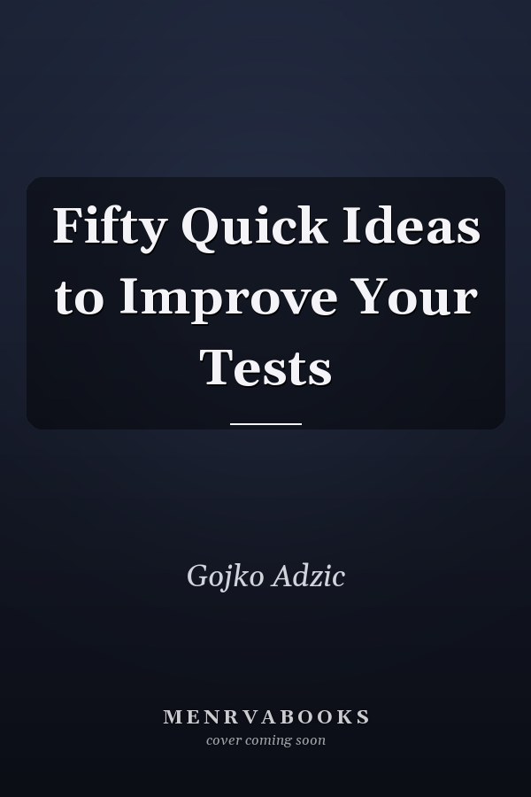 Fifty Quick Ideas to Improve Your Tests