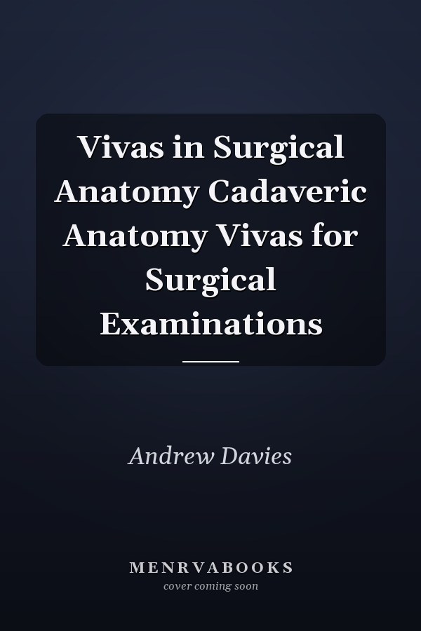 Vivas in Surgical Anatomy Cadaveric Anatomy Vivas for Surgical Examinations