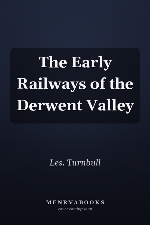 The Early Railways of the Derwent Valley