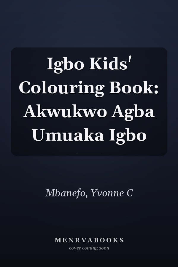 Igbo Kids' Colouring Book: Akwukwo Agba Umuaka Igbo