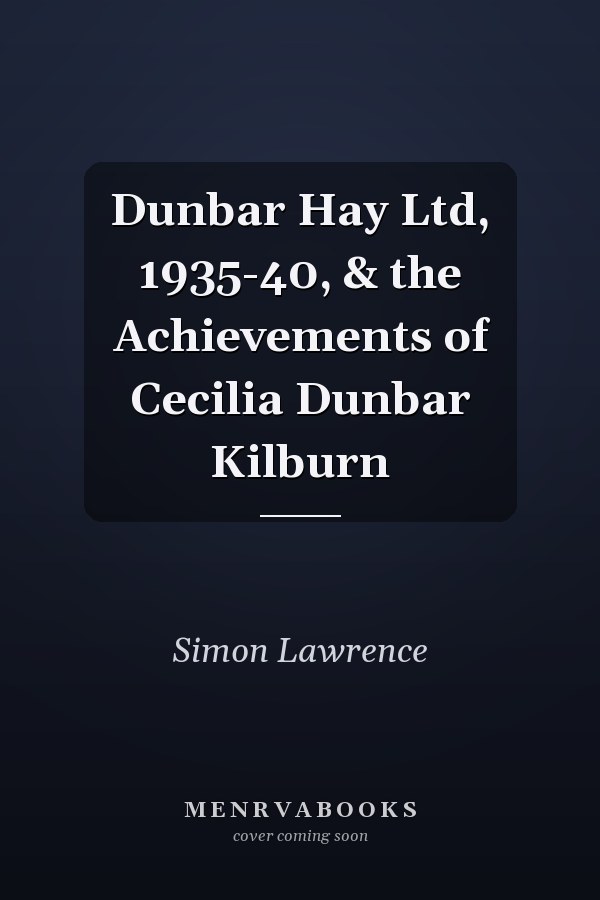 Dunbar Hay Ltd, 1935-40, & the Achievements of Cecilia Dunbar Kilburn