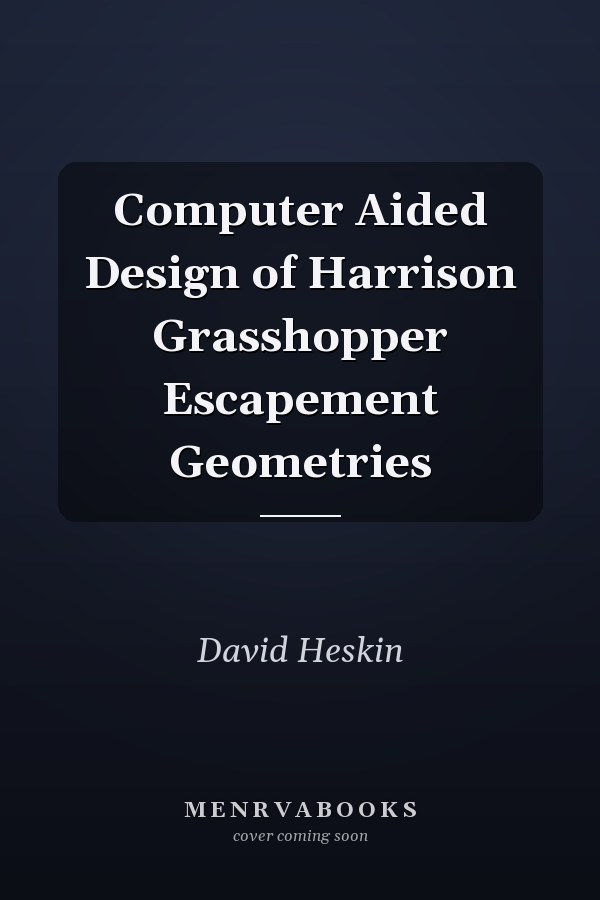 Computer Aided Design of Harrison Grasshopper Escapement Geometries