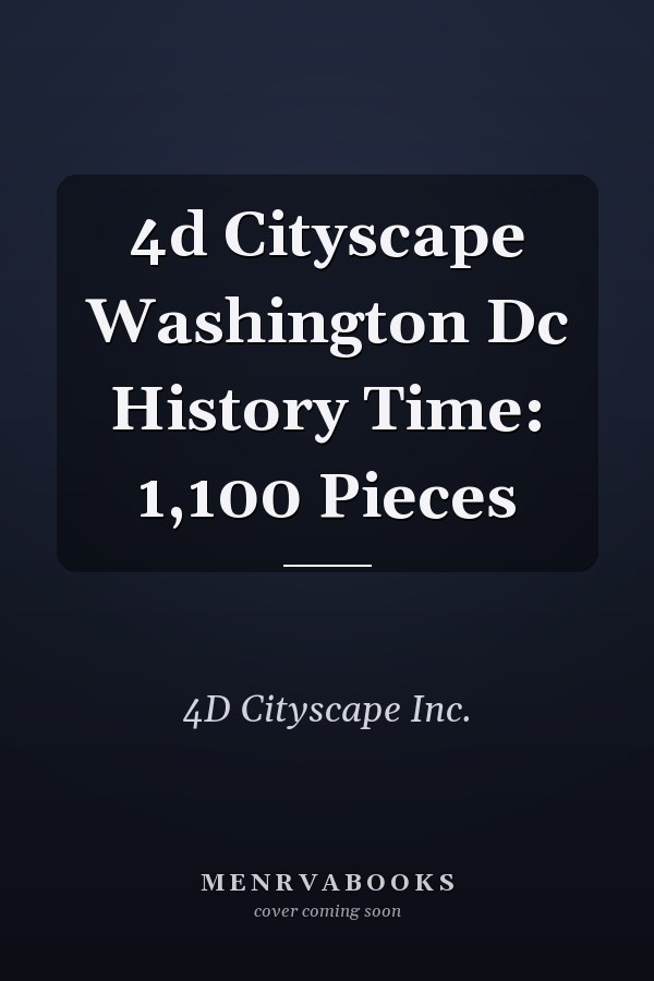 4d Cityscape Washington Dc History Time: 1,100 Pieces
