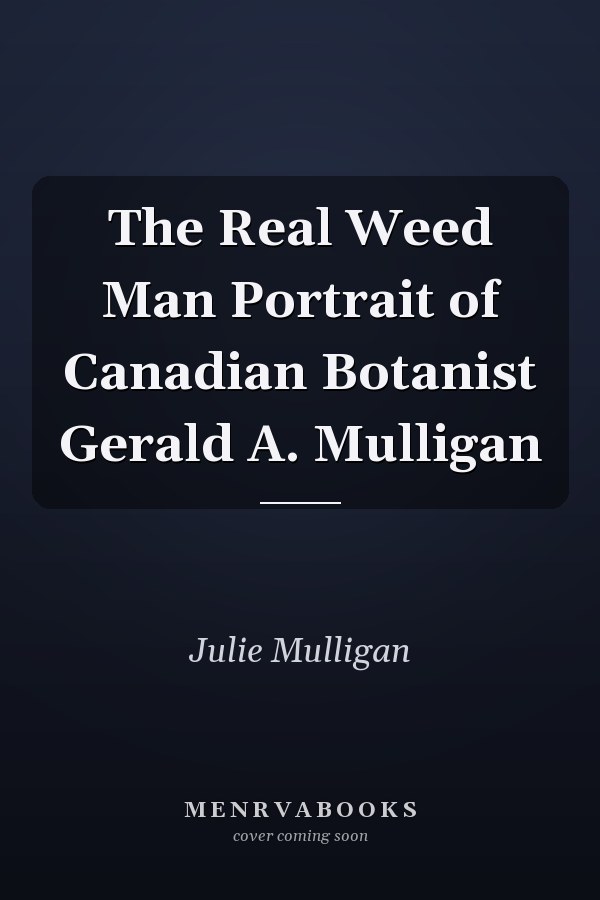 The Real Weed Man Portrait of Canadian Botanist Gerald A. Mulligan