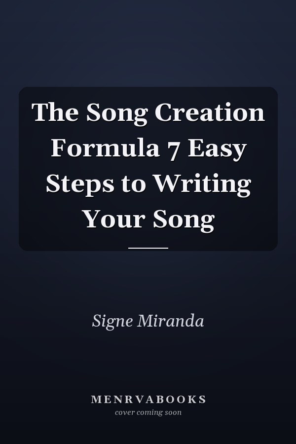 The Song Creation Formula 7 Easy Steps to Writing Your Song