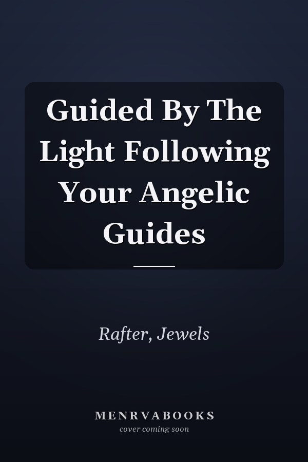 Guided By The Light Following Your Angelic Guides