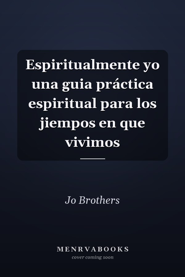 Espiritualmente yo una guia práctica espiritual para los jiempos en que vivimos