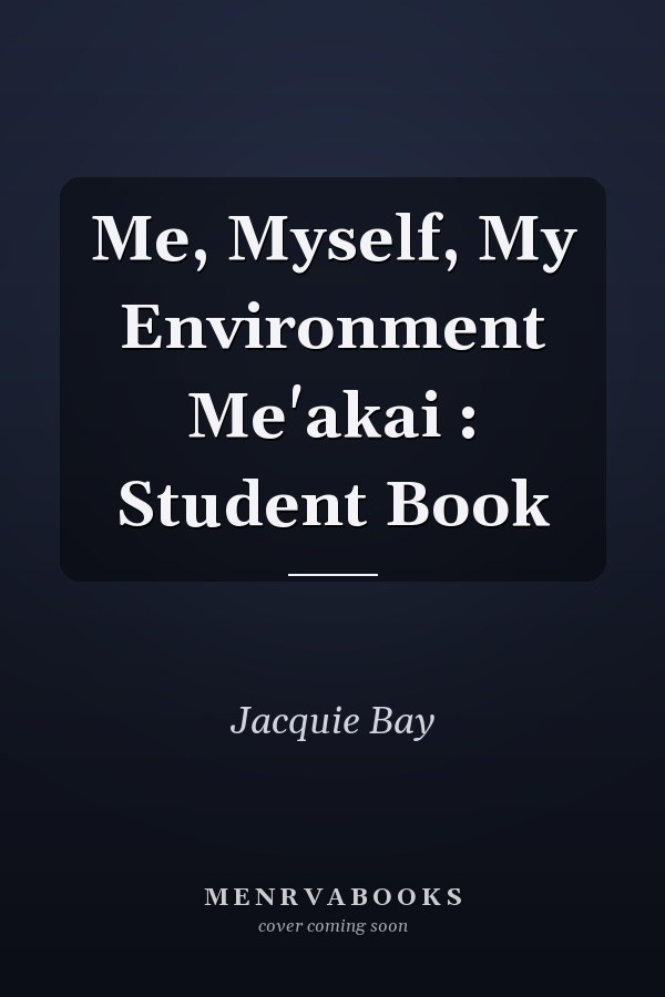 Me, Myself, My Environment Me'akai : Student Book