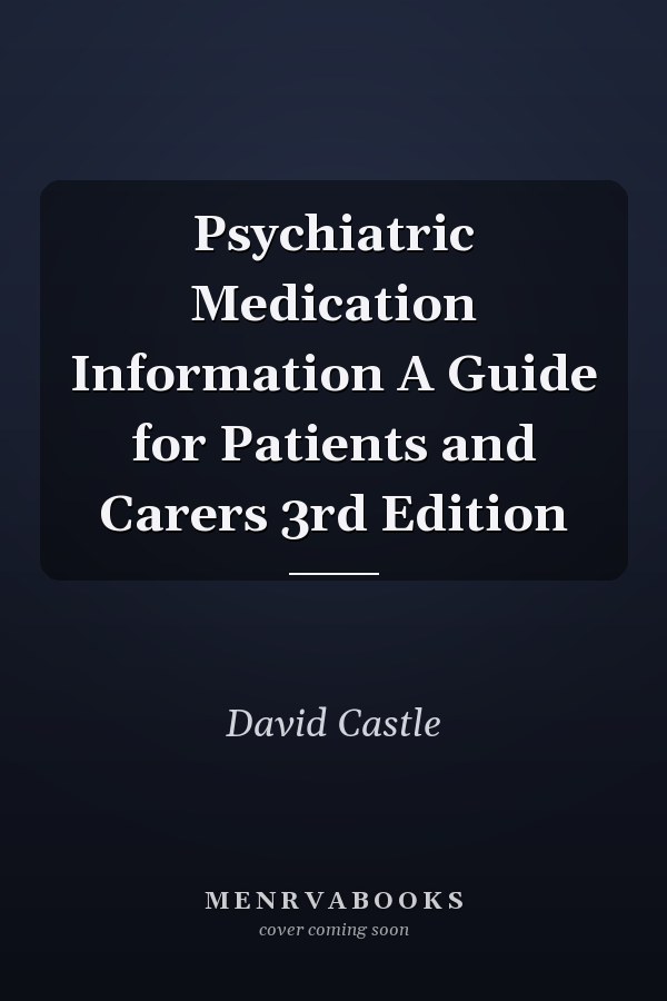 Psychiatric Medication Information A Guide for Patients and Carers 3rd Edition