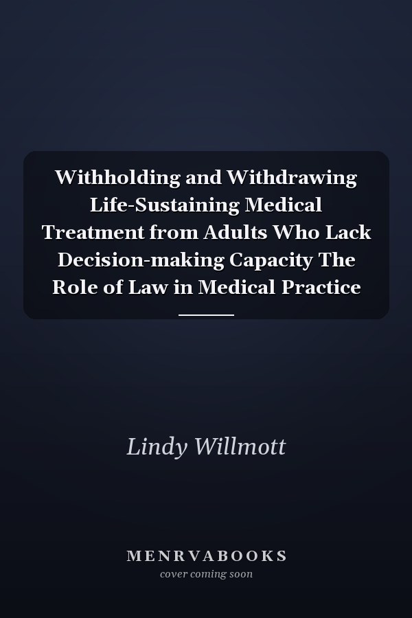 Withholding and Withdrawing Life-Sustaining Medical Treatment from Adults Who Lack Decision-making Capacity The Role of Law in Medical Practice