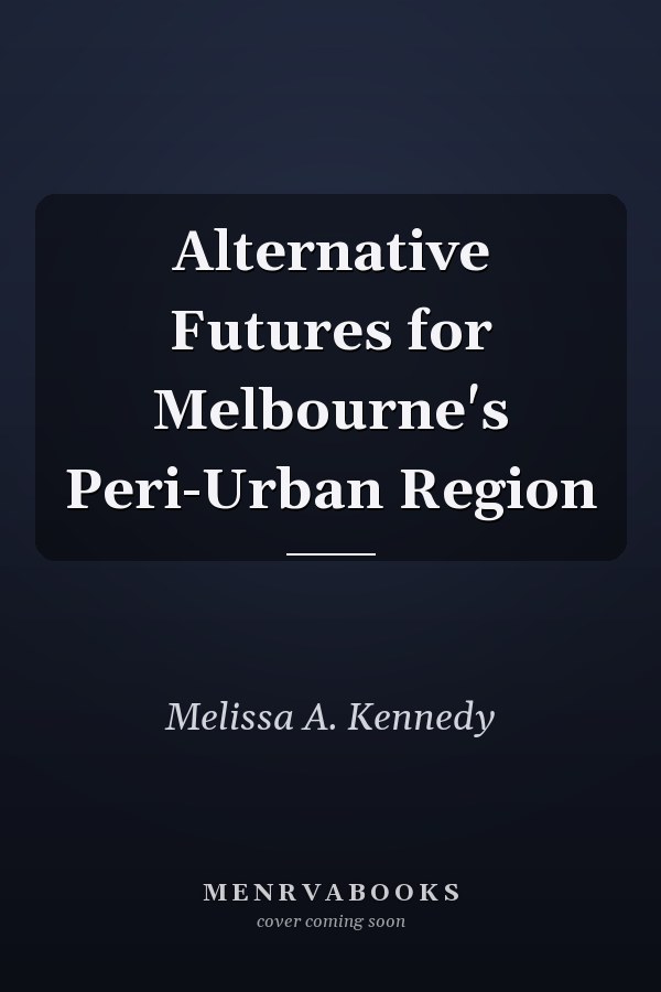 Alternative Futures for Melbourne's Peri-Urban Region
