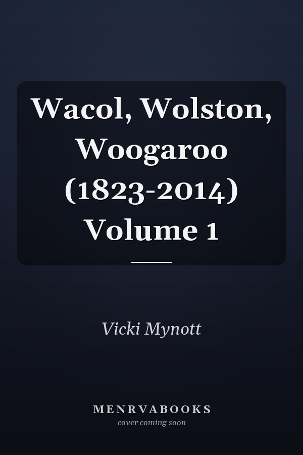 Wacol, Wolston, Woogaroo (1823-2014) Volume 1