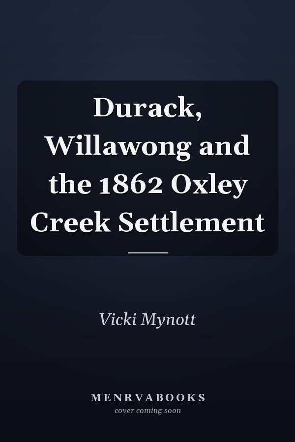 Durack, Willawong and the 1862 Oxley Creek Settlement