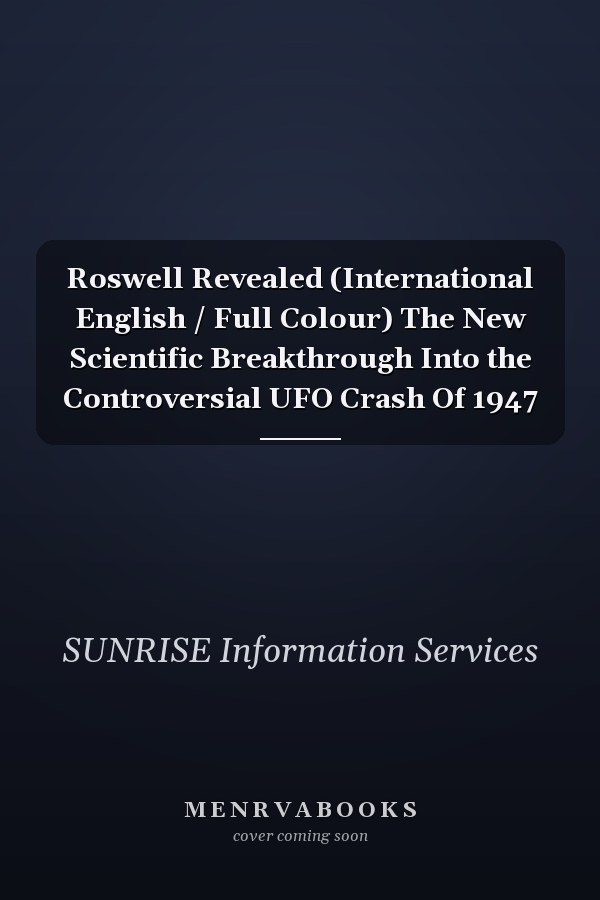 Roswell Revealed (International English / Full Colour) The New Scientific Breakthrough Into the Controversial UFO Crash Of 1947