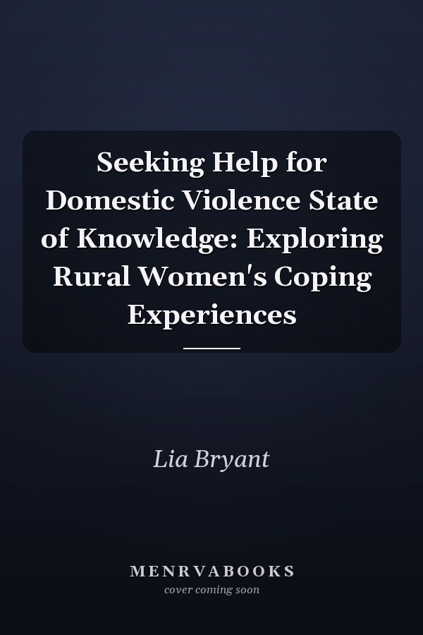 Seeking Help for Domestic Violence State of Knowledge: Exploring Rural Women's Coping Experiences