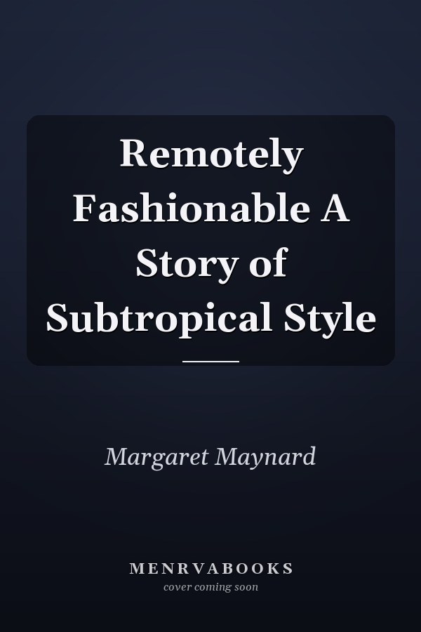 Remotely Fashionable A Story of Subtropical Style