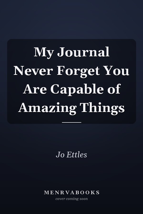 My Journal Never Forget You Are Capable of Amazing Things
