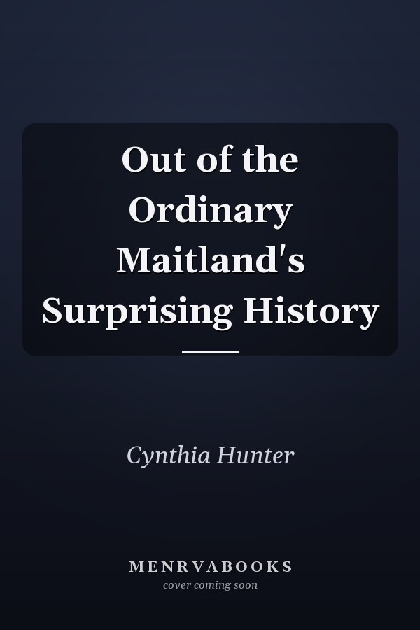 Out of the Ordinary Maitland's Surprising History