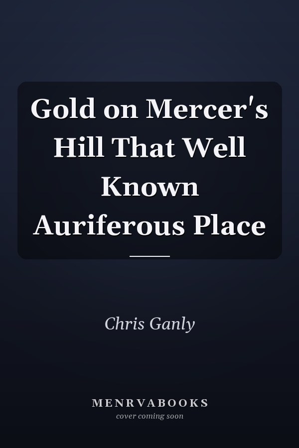 Gold on Mercer's Hill That Well Known Auriferous Place