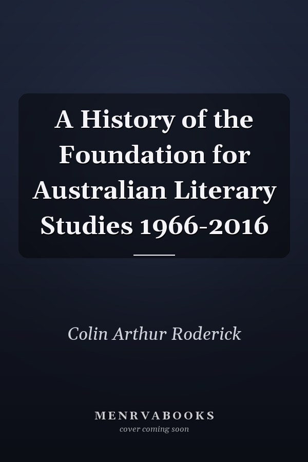 A History of the Foundation for Australian Literary Studies 1966-2016
