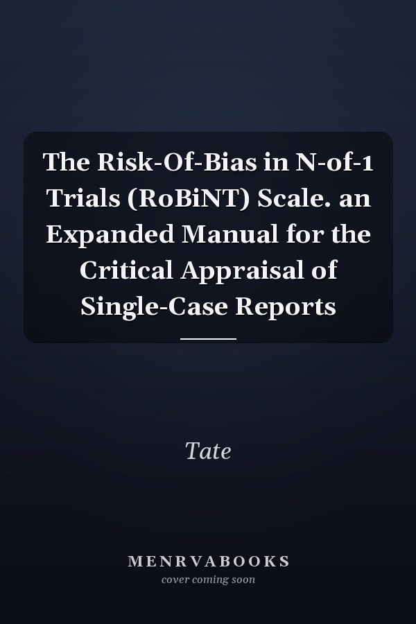 The Risk-Of-Bias in N-of-1 Trials (RoBiNT) Scale. an Expanded Manual for the Critical Appraisal of Single-Case Reports
