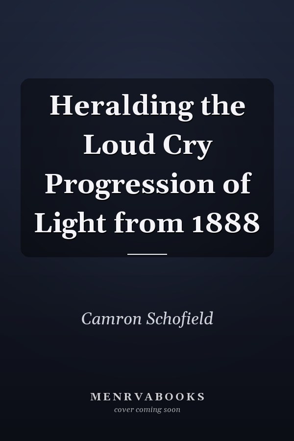 Heralding the Loud Cry Progression of Light from 1888