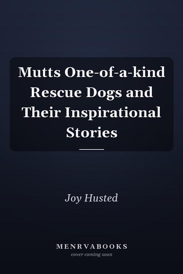Mutts One-of-a-kind Rescue Dogs and Their Inspirational Stories