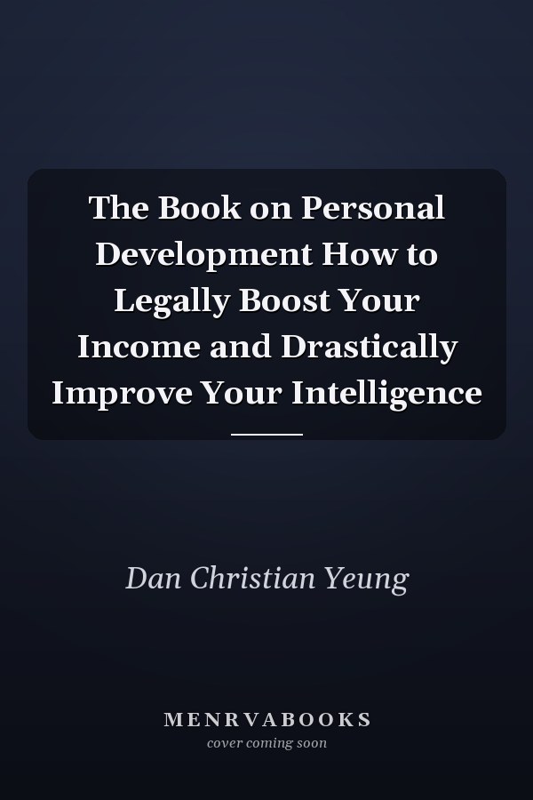 The Book on Personal Development How to Legally Boost Your Income and Drastically Improve Your Intelligence
