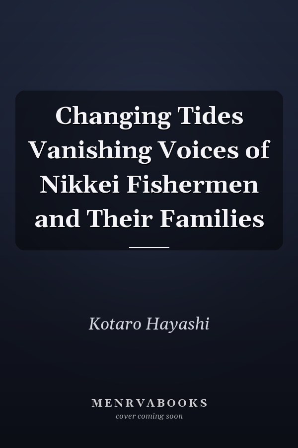 Changing Tides Vanishing Voices of Nikkei Fishermen and Their Families