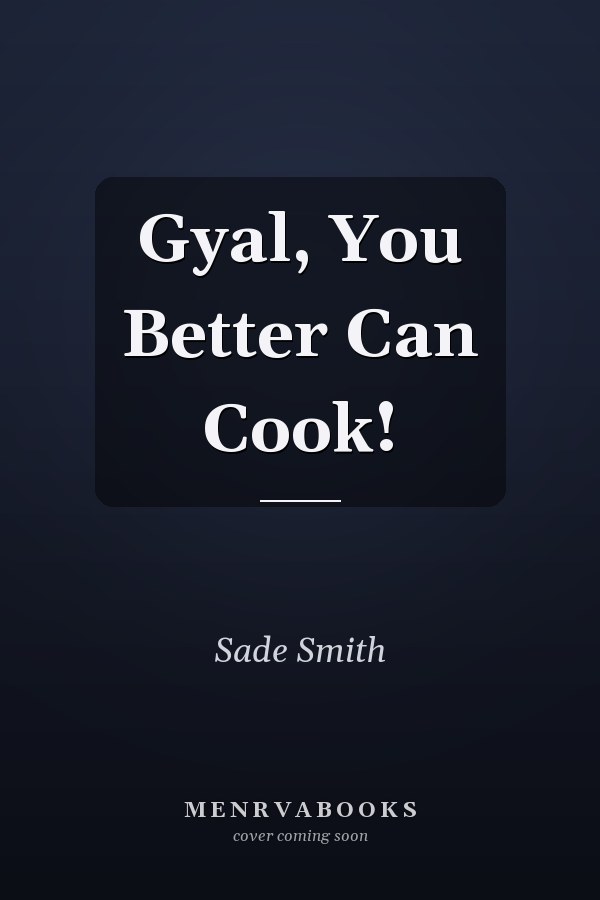 Gyal, You Better Can Cook!