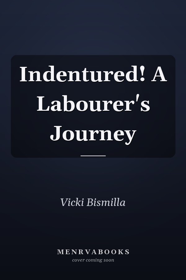 Indentured! A Labourer's Journey