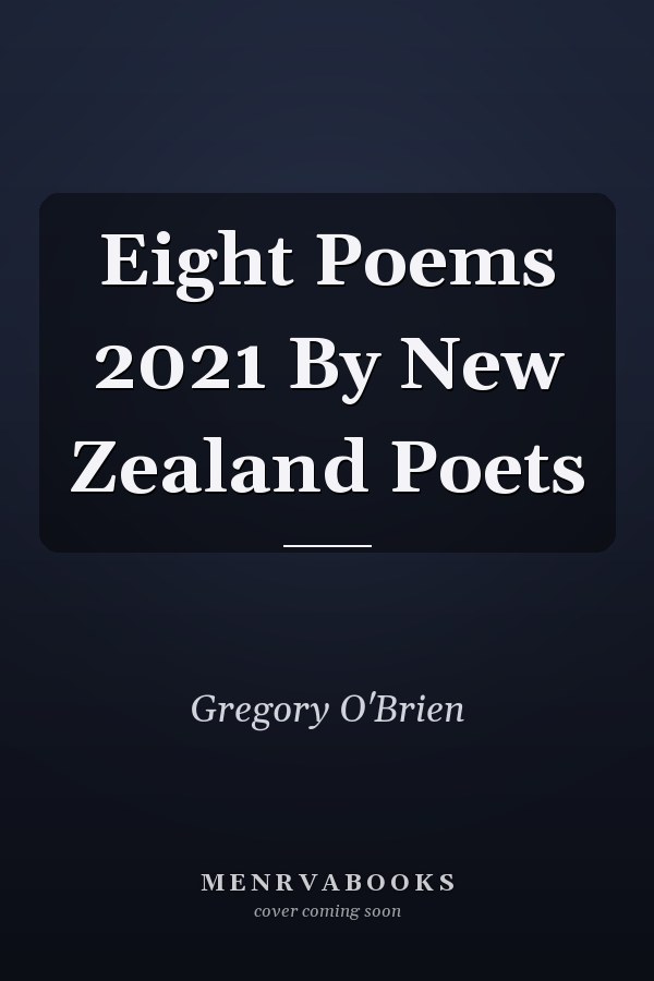 Eight Poems 2021 By New Zealand Poets