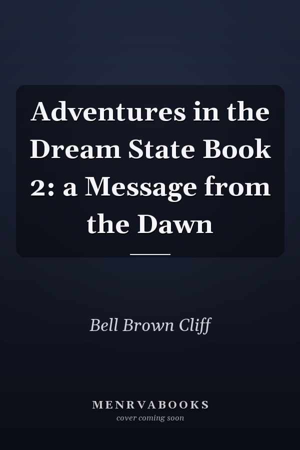 Adventures in the Dream State Book 2: a Message from the Dawn
