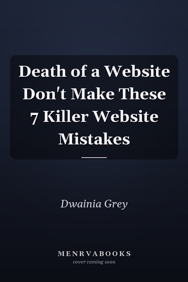 Death of a Website Don't Make These 7 Killer Website Mistakes