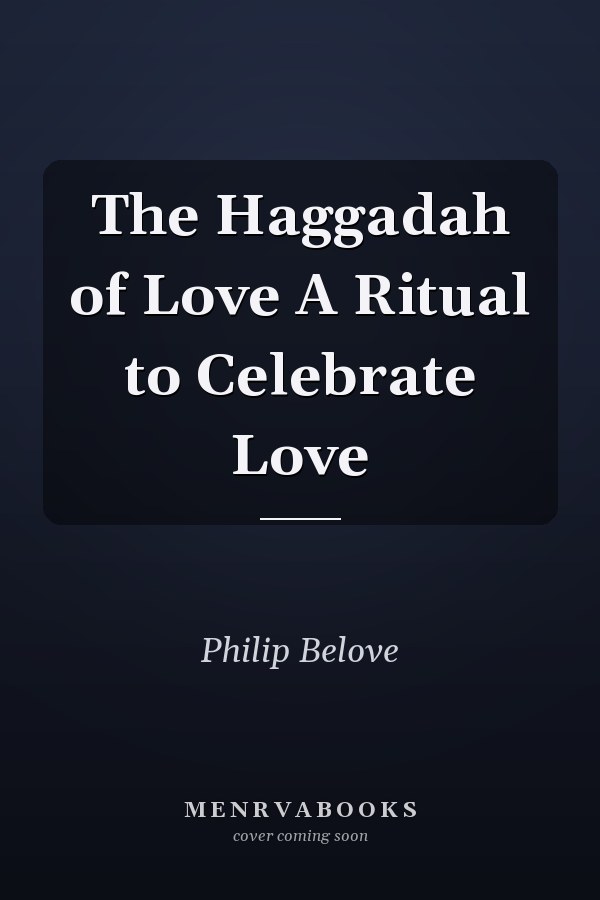 The Haggadah of Love A Ritual to Celebrate Love