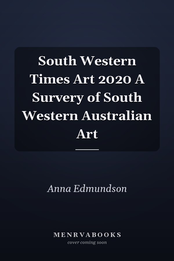 South Western Times Art 2020 A Survery of South Western Australian Art
