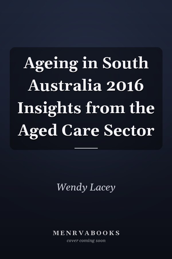Ageing in South Australia 2016 Insights from the Aged Care Sector