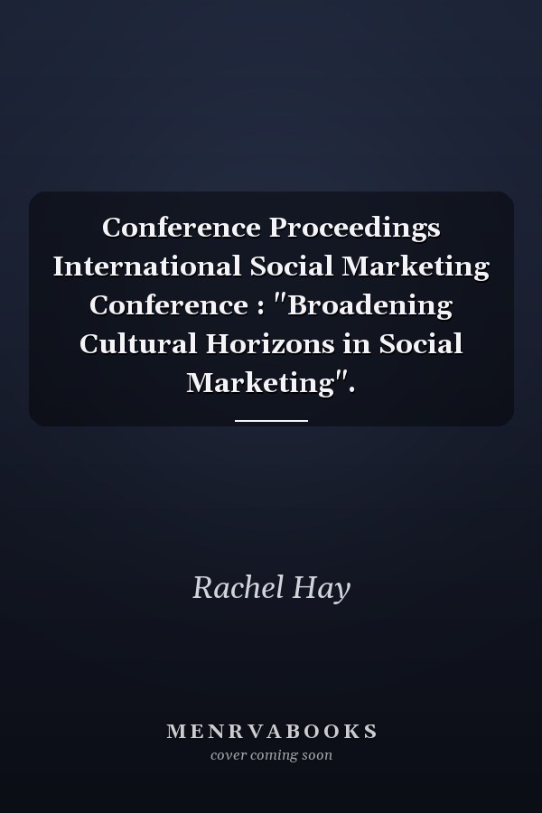 Conference Proceedings International Social Marketing Conference : "Broadening Cultural Horizons in Social Marketing".