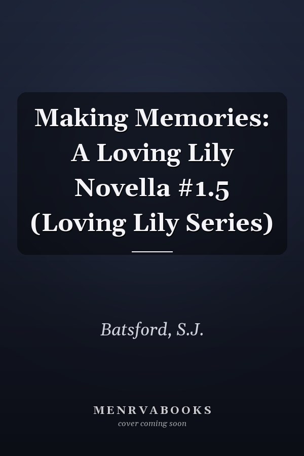 Making Memories: A Loving Lily Novella #1.5 (Loving Lily Series)
