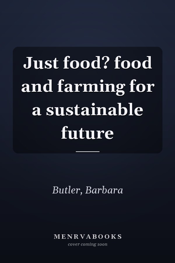 Just food? food and farming for a sustainable future